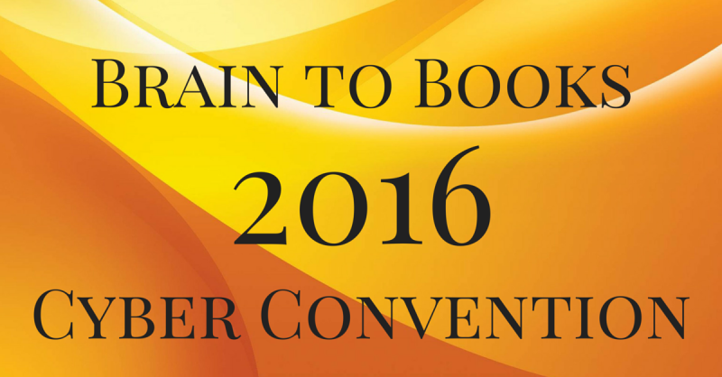 Brains to Books Cyber Convention. April 8 to 10 2016.