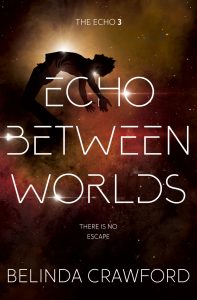 The cover of Echo Between Worlds, the last book in The Echo trilogy by Belinda Crawford.
